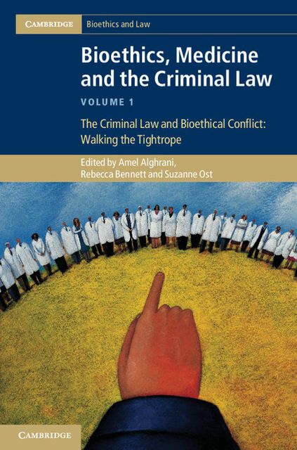 Bioethics, Medicine and the Criminal Law: Volume 1: The Criminal Law and Bioethical Conflict: Walking the Tightrope