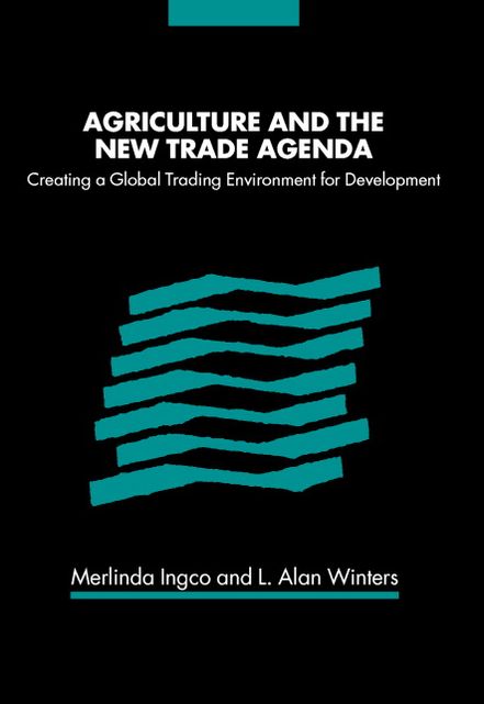 Agriculture and the New Trade Agenda: Creating a Global Trading Environment for Development