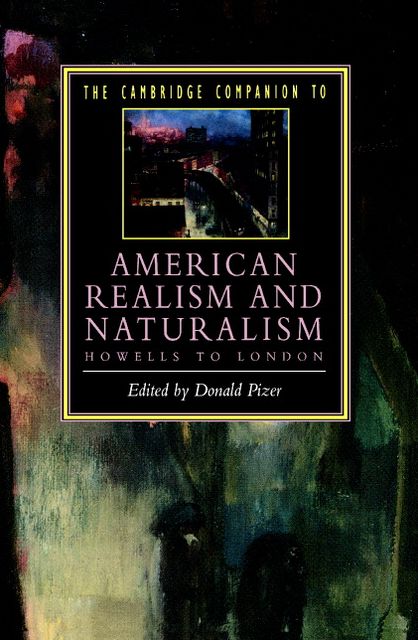 The Cambridge Companion to American Realism and Naturalism: From Howells to London