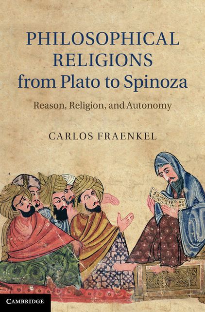 Philosophical Religions from Plato to Spinoza: Reason, Religion, and Autonomy