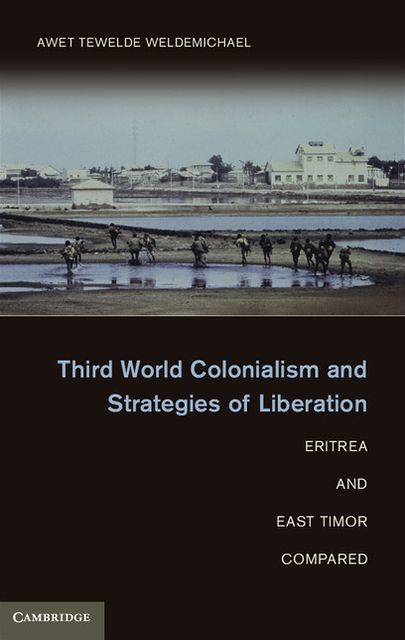 Third World Colonialism and Strategies of Liberation: Eritrea and East Timor Compared