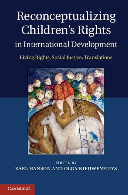 Reconceptualizing Children's Rights in International Development: Living Rights, Social Justice, Translations
