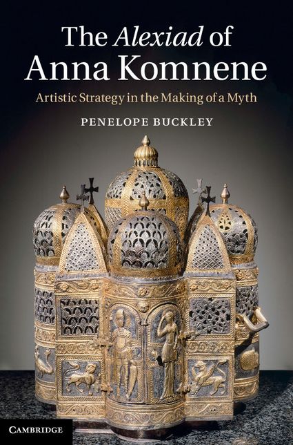 The Alexiad of Anna Komnene: Artistic Strategy in the Making of a Myth