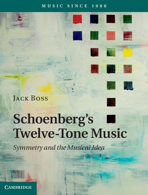 Schoenberg's Twelve-Tone Music: Symmetry and the Musical Idea