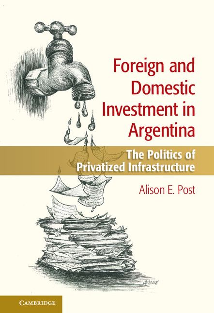 Foreign and Domestic Investment in Argentina: The Politics of Privatized Infrastructure