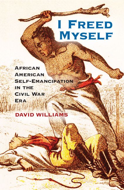 I Freed Myself: African American Self-Emancipation in the Civil War Era