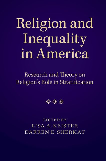 Religion and Inequality in America: Research and Theory on Religion's Role in Stratification