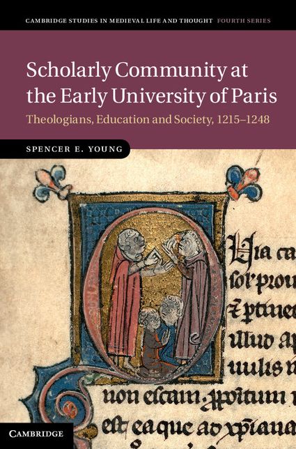 Scholarly Community at the Early University of Paris: Theologians, Education and Society, 1215-1248