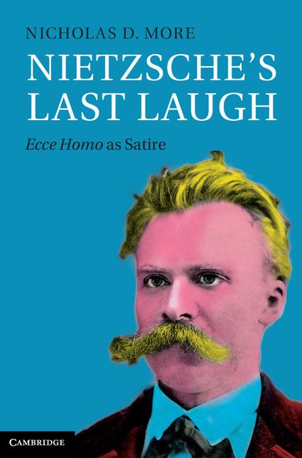 Nietzsche's Last Laugh: Ecce Homo as Satire