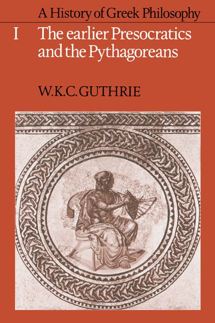 A History of Greek Philosophy: Volume 1, The Earlier Presocratics and the Pythagoreans