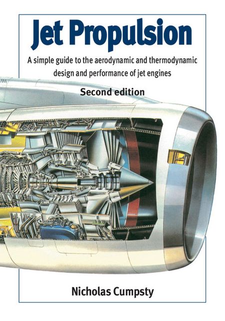 Jet Propulsion: A Simple Guide to the Aerodynamic and Thermodynamic Design and Performance of Jet Engines