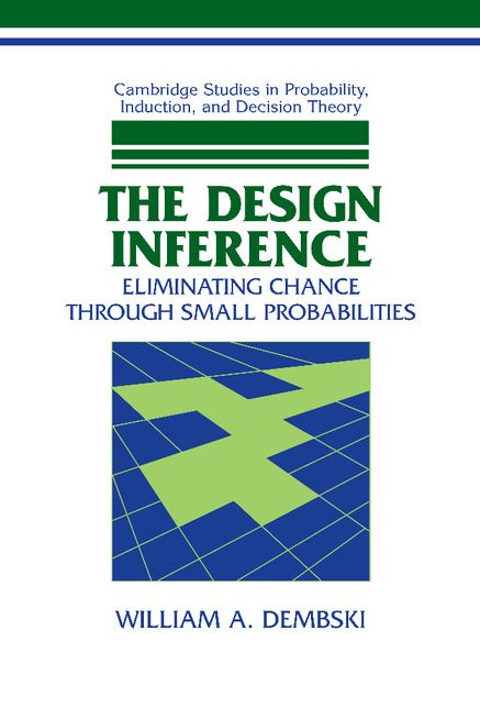 The Design Inference: Eliminating Chance through Small Probabilities