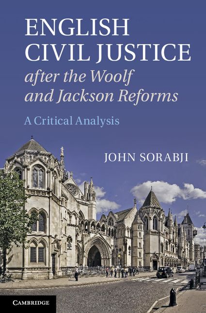 English Civil Justice after the Woolf and Jackson Reforms: A Critical Analysis