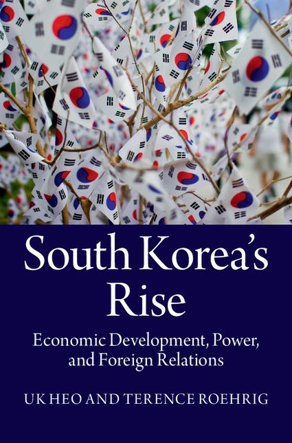 South Korea's Rise: Economic Development, Power and Foreign Relations