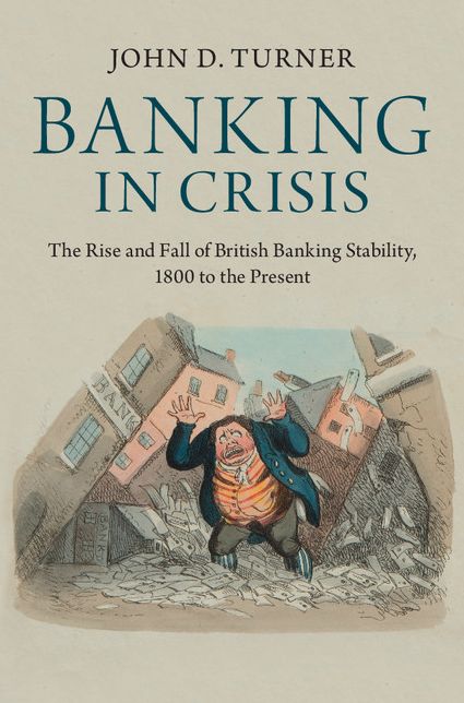 Banking in Crisis: The Rise and Fall of British Banking Stability, 1800 to the Present