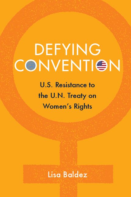 Defying Convention: U.S. Resistance to the UN Treaty on Women's Rights