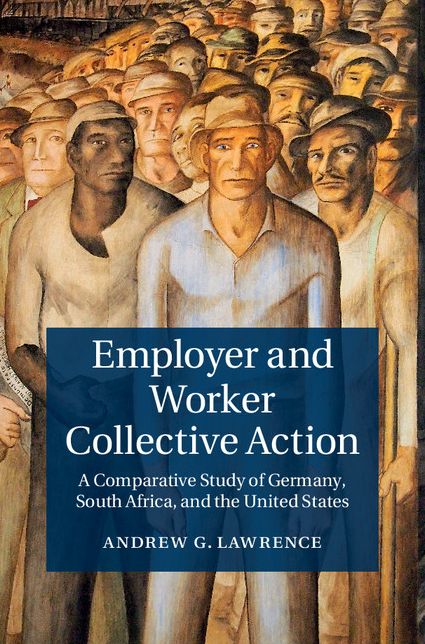 Employer and Worker Collective Action: A Comparative Study of Germany, South Africa, and the United States