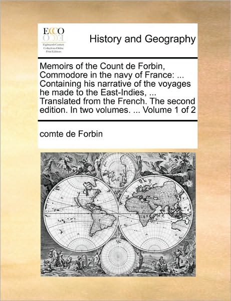 Memoirs of the Count de Forbin, Commodore in the Navy of France: Containing His Narrative of the Voyages He Made to the East-Indies, ... Translated fr