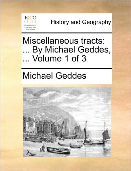 Miscellaneous Tracts: By Michael Geddes, ... Volume 1 of 3