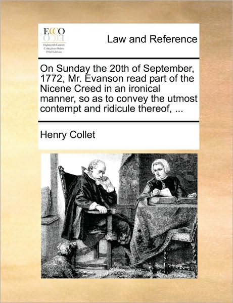 On Sunday the 20th of September, 1772, Mr. Evanson Read Part of the Nicene Creed in an Ironical Manner, So as to Convey the Utmost Contempt and Ridicu