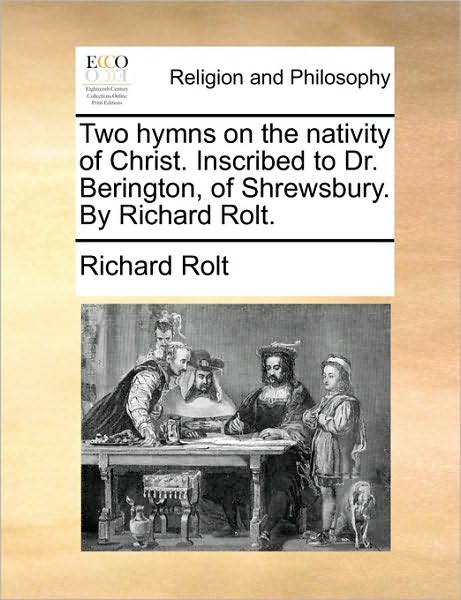 Two Hymns on the Nativity of Christ. Inscribed to Dr. Berington, of Shrewsbury. by Richard Rolt.