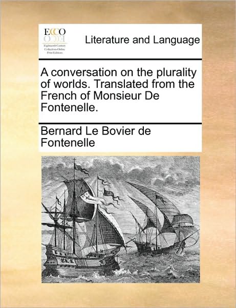 A conversation on the plurality of worlds. Translated from the French of Monsieur De Fontenelle.