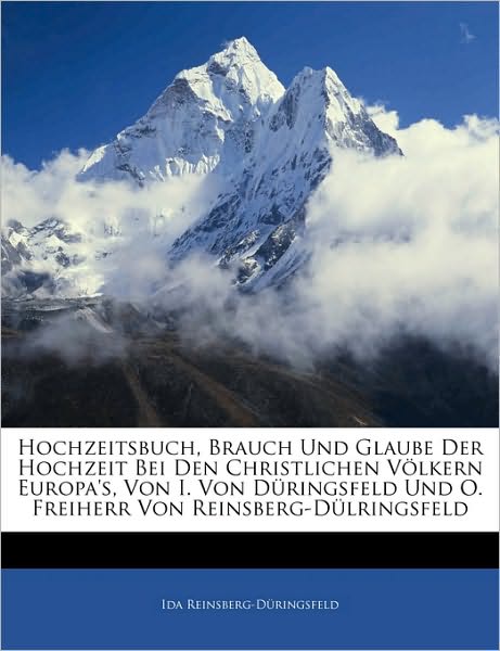 Hochzeitsbuch, Brauch Und Glaube Der Hochzeit Bei Den Christlichen Völkern Europa's, Von I. Von Düringsfeld Und O. Freiherr Von Reinsberg-Dülringsfeld