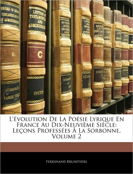 L'évolution De La Poésie Lyrique En France Au Dix-Neuvième Siècle: Leçons Professées À La Sorbonne, Volume 2