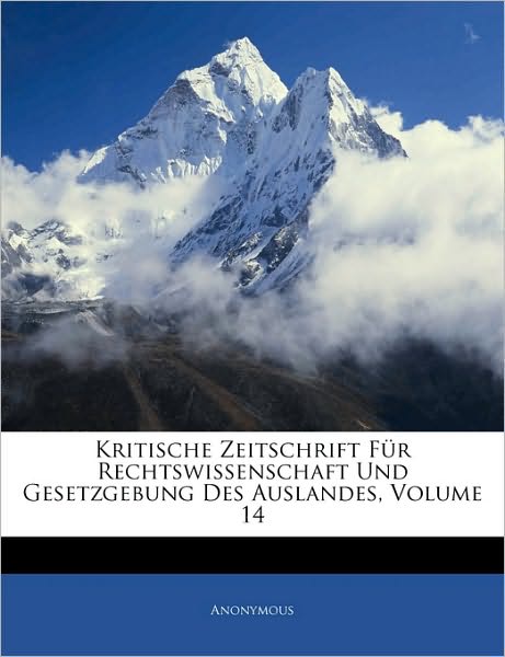 Kritische Zeitschrift Für Rechtswissenschaft Und Gesetzgebung Des Auslandes, Vierzehnter Band