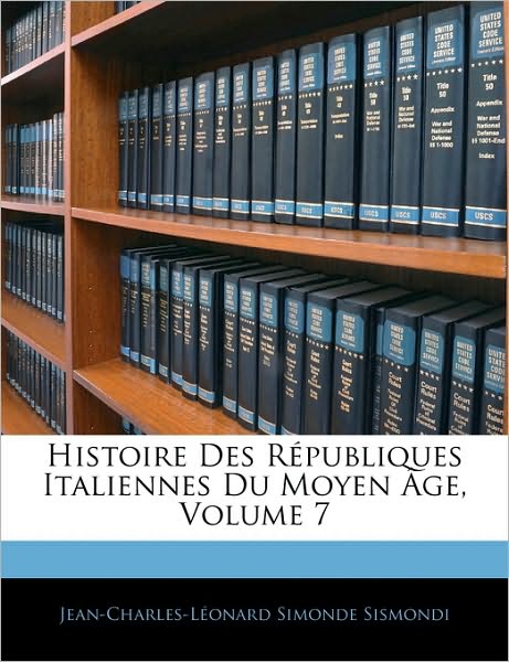 Histoire Des Républiques Italiennes Du Moyen Âge, Volume 7