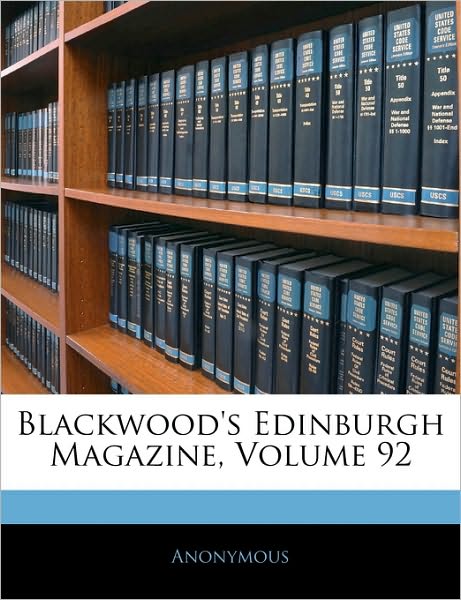Blackwood's Edinburgh Magazine, Volume 92