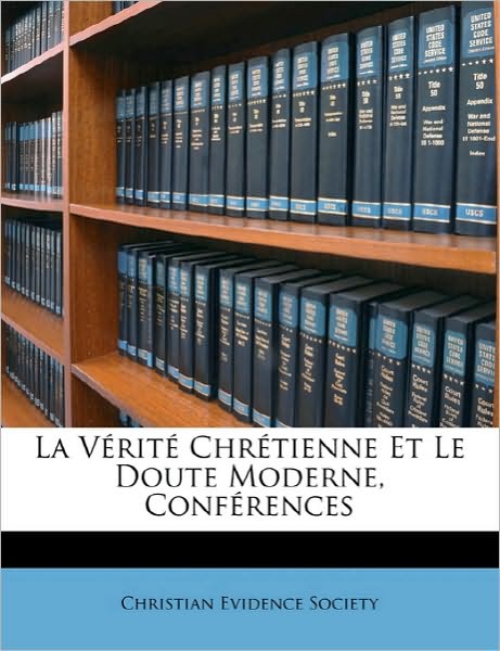 La Vérité Chrétienne Et Le Doute Moderne, Conférences