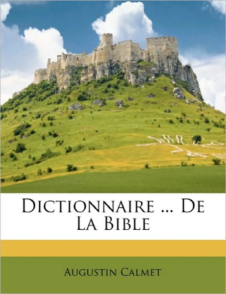 Dictionnaire ... De La Bible