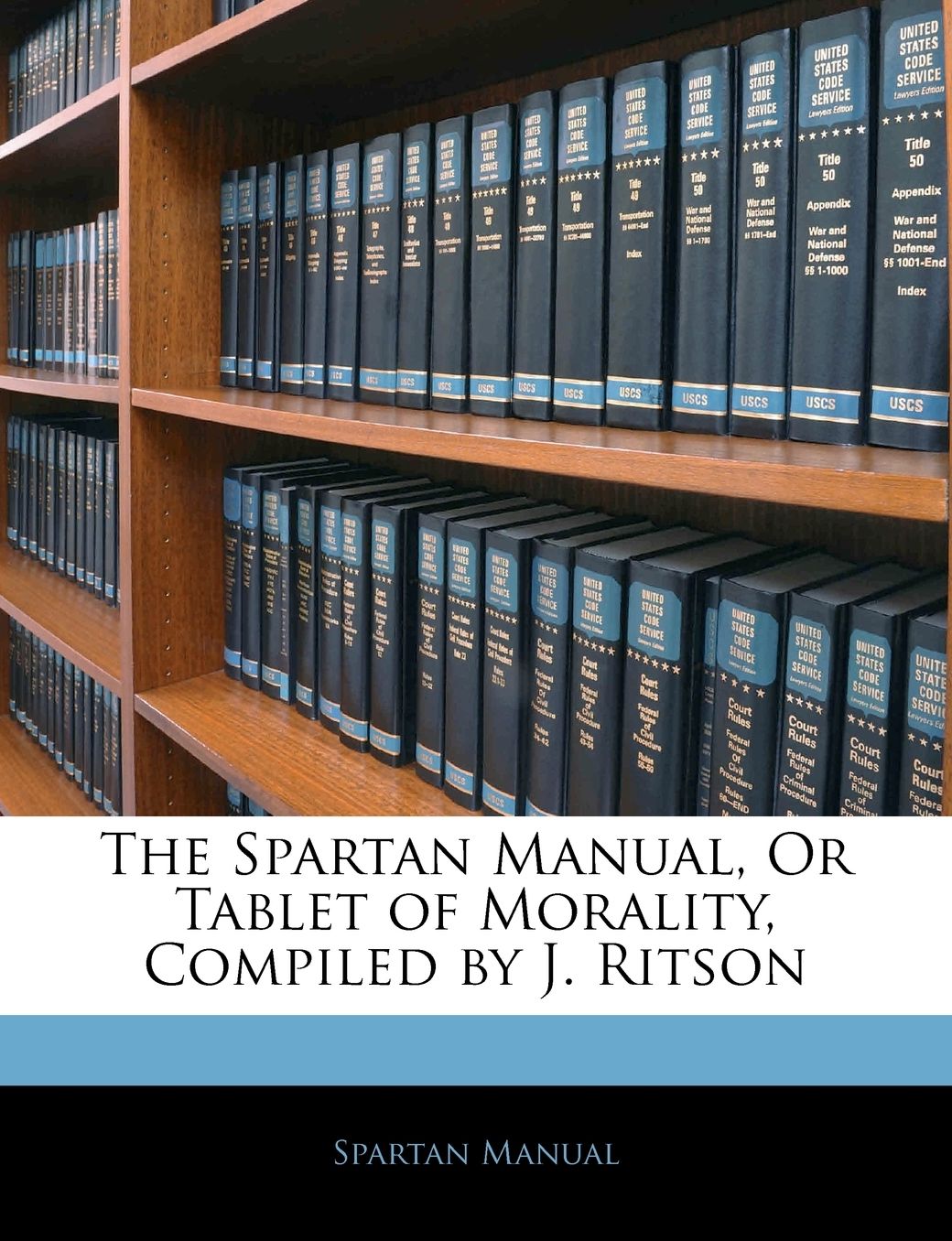 The Spartan Manual, Or Tablet of Morality, Compiled by J. Ritson