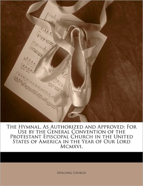 The Hymnal, As Authorized And Approved