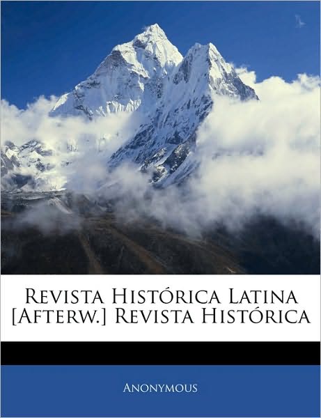 Revista Histórica Latina [Afterw.] Revista Histórica