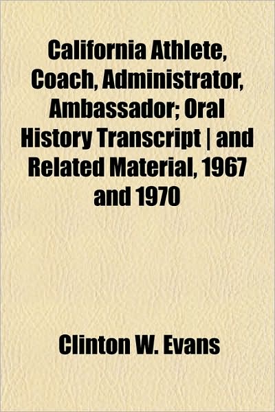California Athlete, Coach, Administrator, Ambassador; Oral History Transcript ] and Related Material, 1967 and 1970