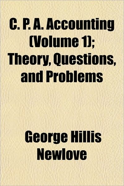 C. P. A. Accounting (Volume 1); Theory, Questions, and Problems