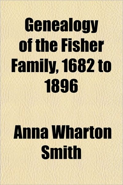 Genealogy of the Fisher Family, 1682 to 1896