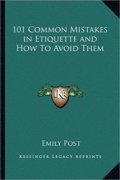 101 Common Mistakes in Etiquette and How To Avoid Them