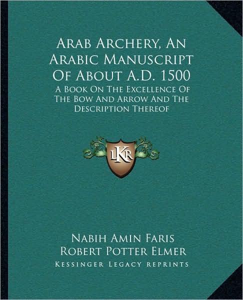 Arab Archery, An Arabic Manuscript Of About A.D. 1500: A Book On The Excellence Of The Bow And Arrow And The Description Thereof