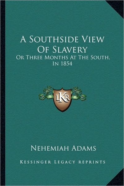 A Southside View Of Slavery: Or Three Months At The South, In 1854