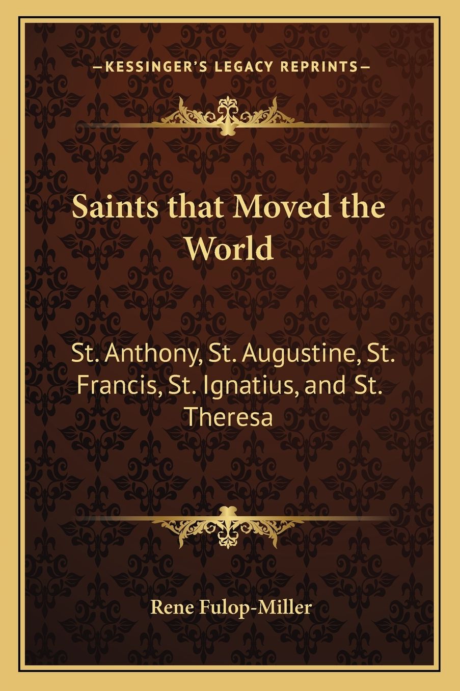 Saints that Moved the World: St. Anthony, St. Augustine, St. Francis, St. Ignatius, and St. Theresa