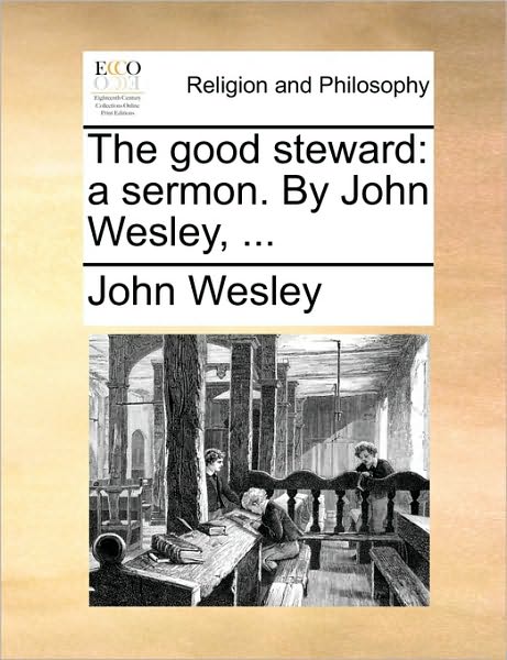 The Good Steward: A Sermon. by John Wesley, ...