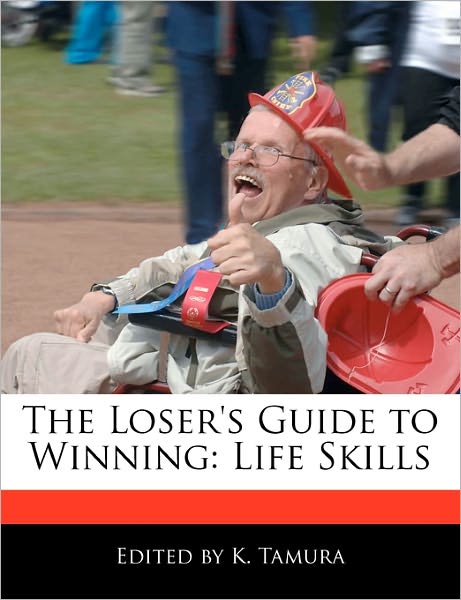 The Loser's Guide to Winning: Life Skills