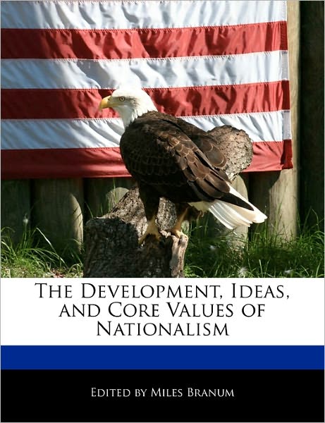 The Development, Ideas, and Core Values of Nationalism