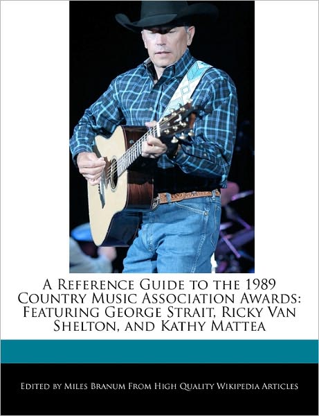 A Reference Guide to the 1989 Country Music Association Awards: Featuring George Strait, Ricky Van Shelton, and Kathy Mattea
