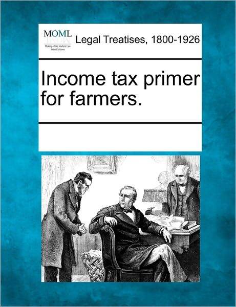 Income tax primer for farmers.