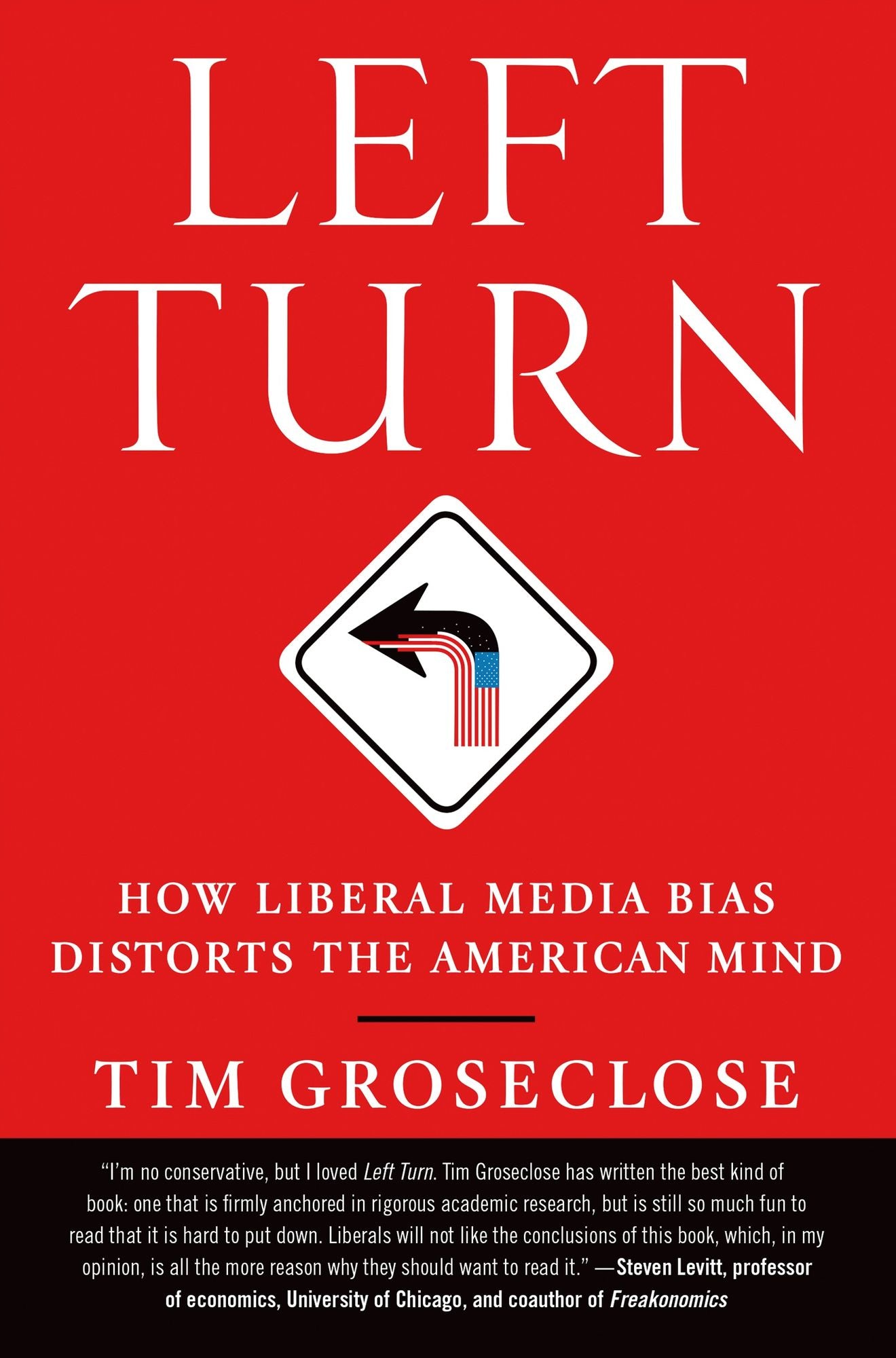 Left Turn: How Liberal Media Bias Distorts the American Mind