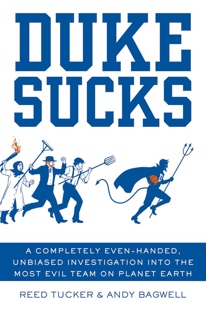 Duke Sucks: A Completely Evenhanded, Unbiased Investigation into the Most Evil Team on Planet Earth